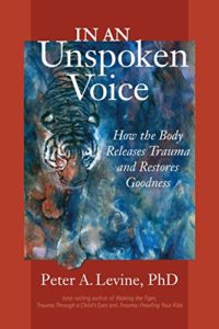 In an Unspoken Voice: How the Body Releases Trauma and Restores Goodness cover
