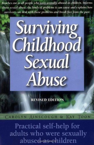 Surviving Childhood Sexual Abuse: Practical Self-help For Adults Who Were Sexually Abused As Children