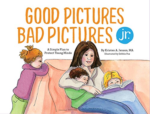 Good Pictures Bad Pictures Jr.: A Simple Plan to Protect Young Minds